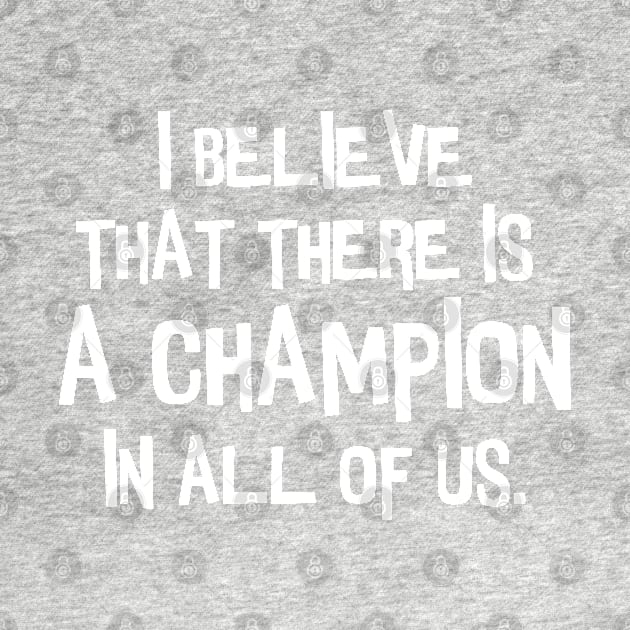 There is a champion in all of us. by CanvasCraft